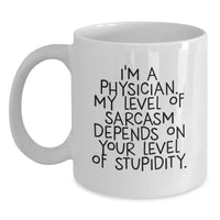 Load image into Gallery viewer, Funny Physician Gifts for Birthday - White Coffee Mug, 'I'm A Physician. My Level Of Sarcasm Depends On Your Level Of Stupidity.' Quote, Gifts from Family to Friend - Main

