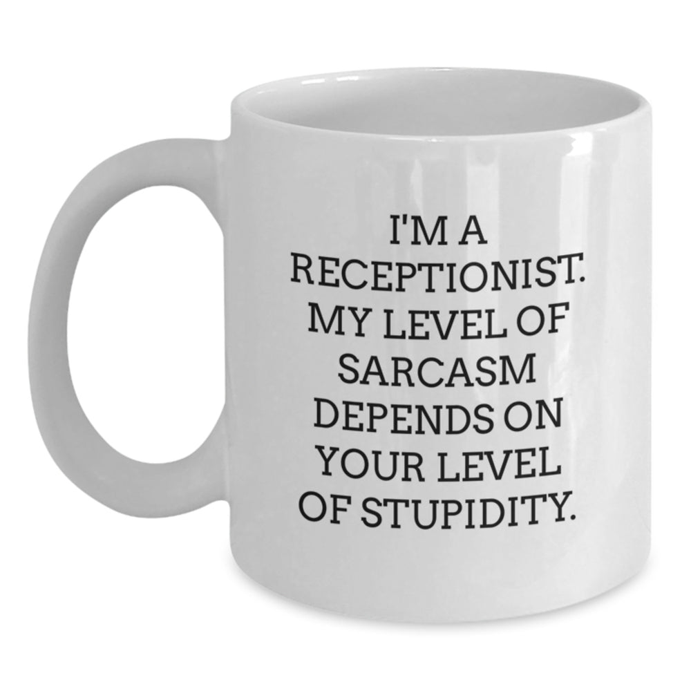 Funny Receptionist Gifts, 'I'm A Receptionist. My Level Of Sarcasm Depends On Your Level Of Stupidity.' White Coffee Mug for Her, from Friends and Coworkers, Birthday Unique Gifts - Main