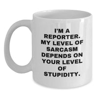 Load image into Gallery viewer, Reporter Gifts, Funny White Coffee Mug, Christmas Unique Mugs for Men, Women, Coworkers, Friends, Family from I'm A Reporter, My Level Of Sarcasm Depends On Your Level Of Stupidity. - Main
