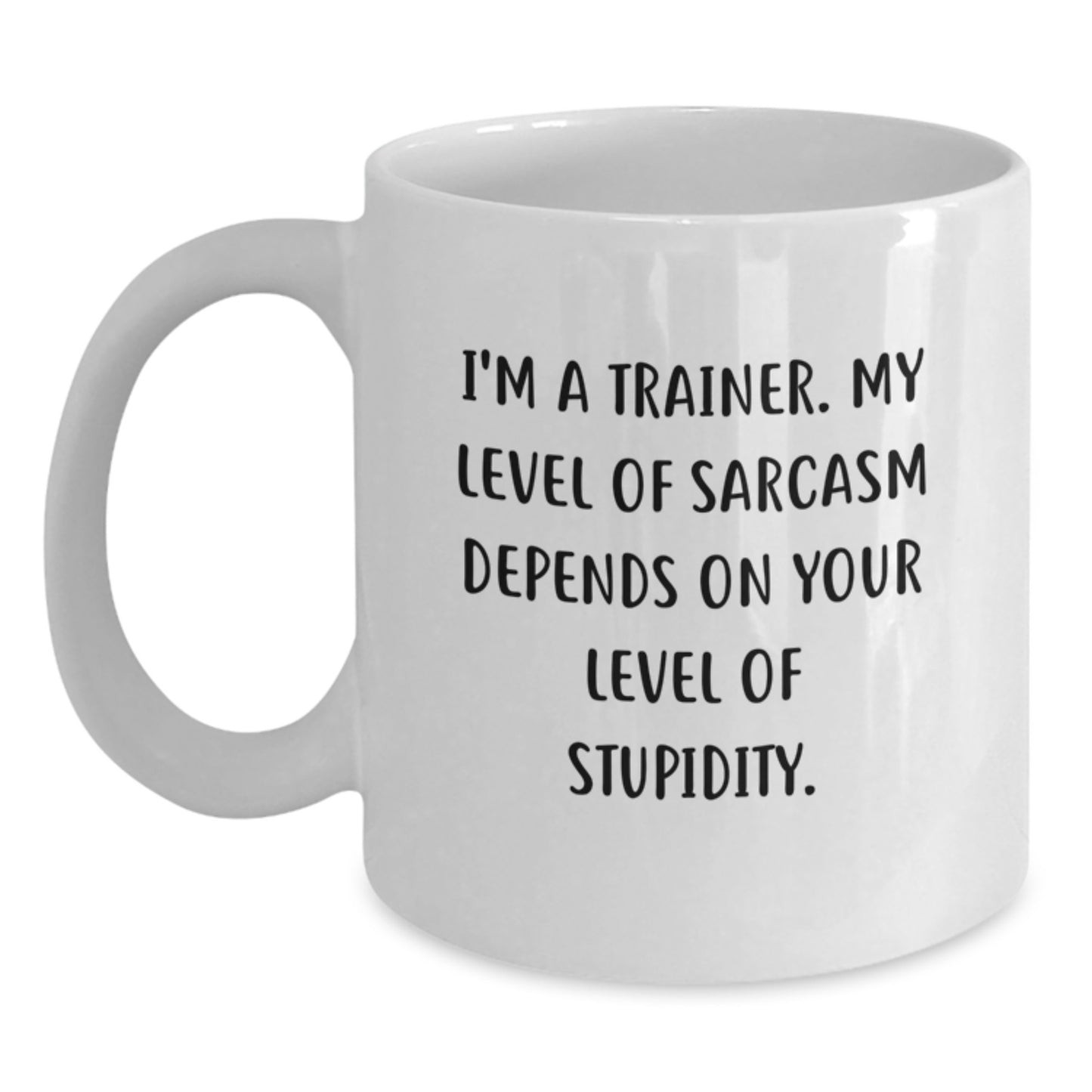 Funny Trainer Gifts from Men to Women Friends Coworkers and Family - I'm A Trainer My Level Of Sarcasm Depends On Your Level Of Stupidity Christmas Unique White Coffee Mugs - Main