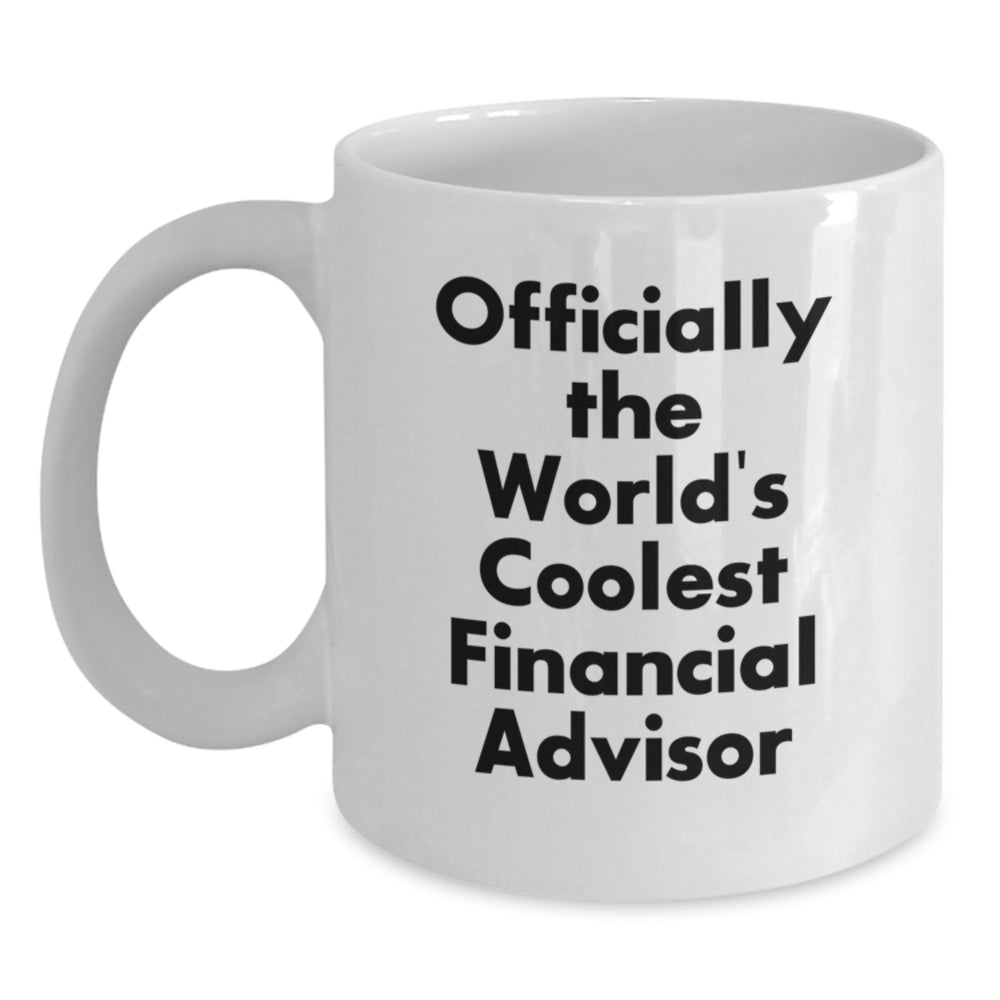 Funny Financial Advisor Gifts for Men, Women, Friends, or Coworkers - 'Officially The World's Coolest Financial Advisor' White Coffee Mug, Perfect for Graduation Unique Gifts from Family - Main