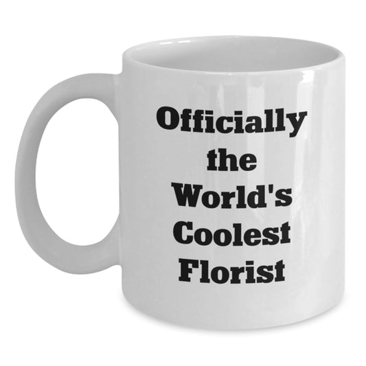 Gifts from Florists, Officially The World's Coolest Florist Quote, Unique White Coffee Mugs for Men, Women, and Friends, Christmas Unique Gift Ideas - Main