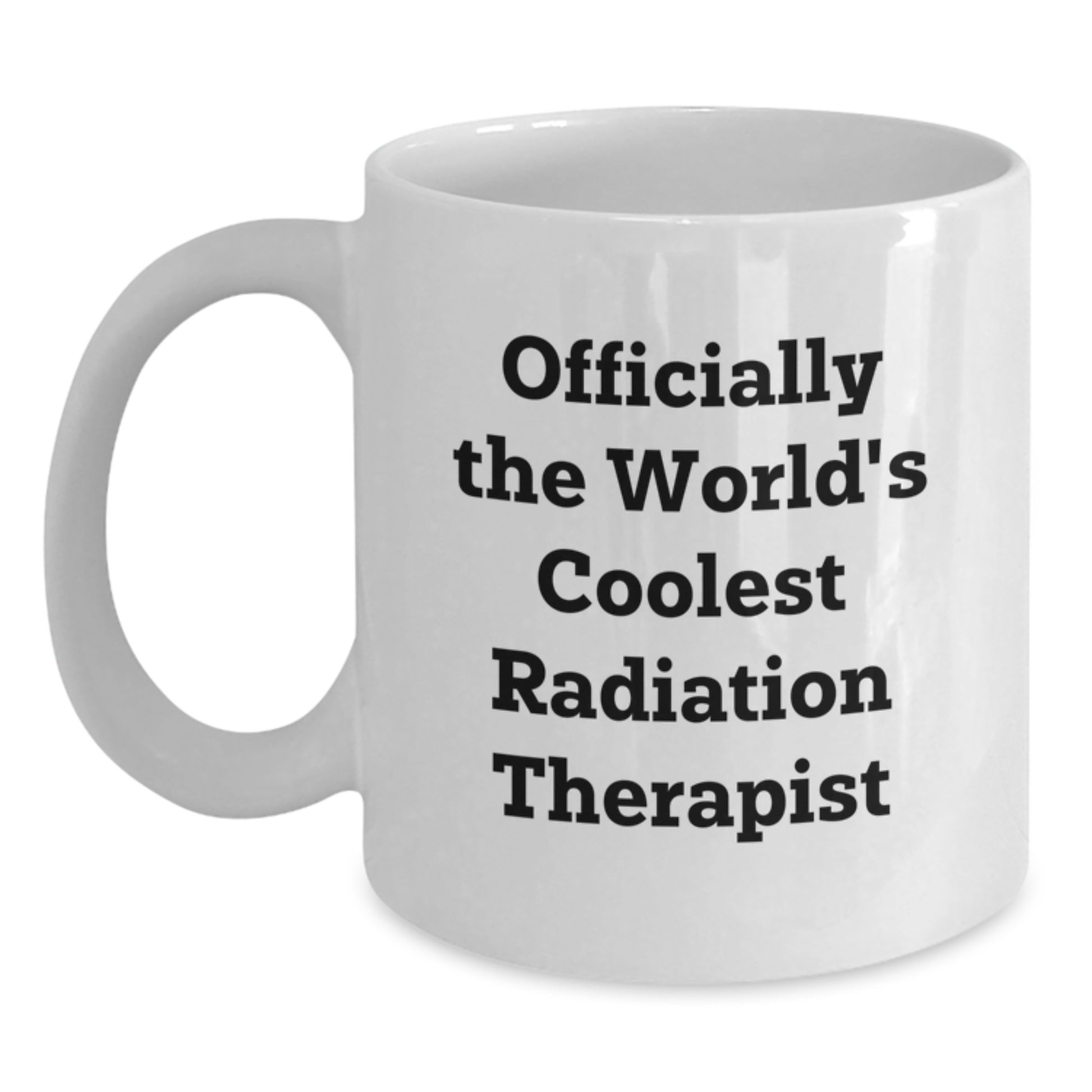 Radiation Therapist Funny Quote White Coffee Mug Gifts from Friends for Men, Christmas Unique Gift Ideas - Main