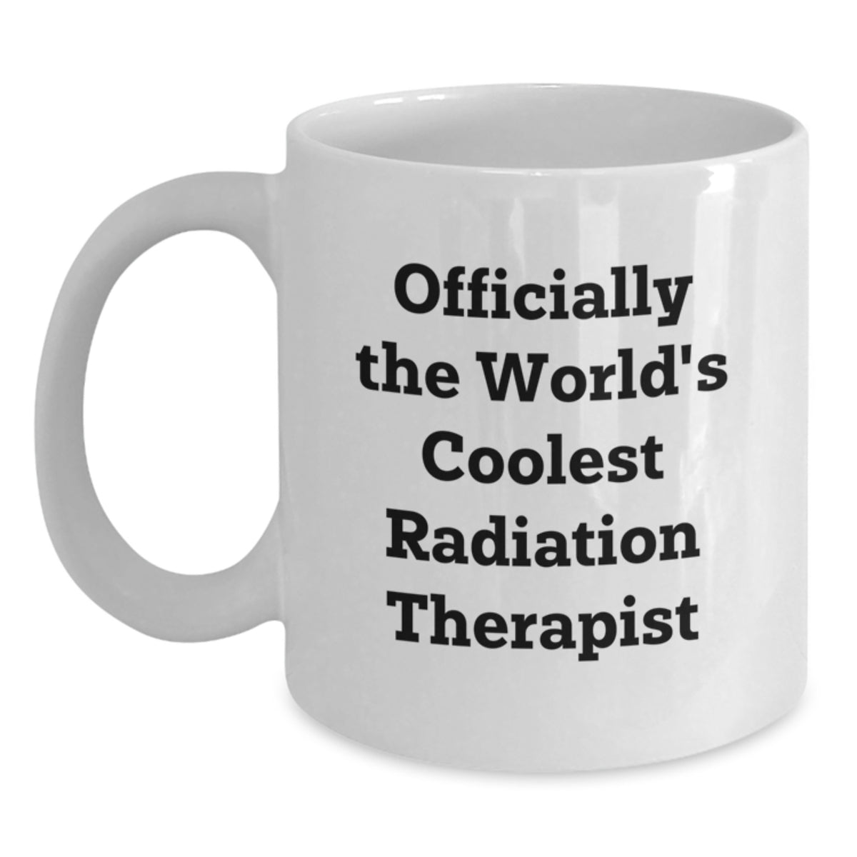 Radiation Therapist Funny Quote White Coffee Mug Gifts from Friends for Men, Christmas Unique Gift Ideas - Main