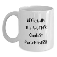 Load image into Gallery viewer, Funny Gift for Receptionists - Officially The World's Coolest Receptionist White Coffee Mug, Christmas Unique Gifts from Friends to Receptionists - Main
