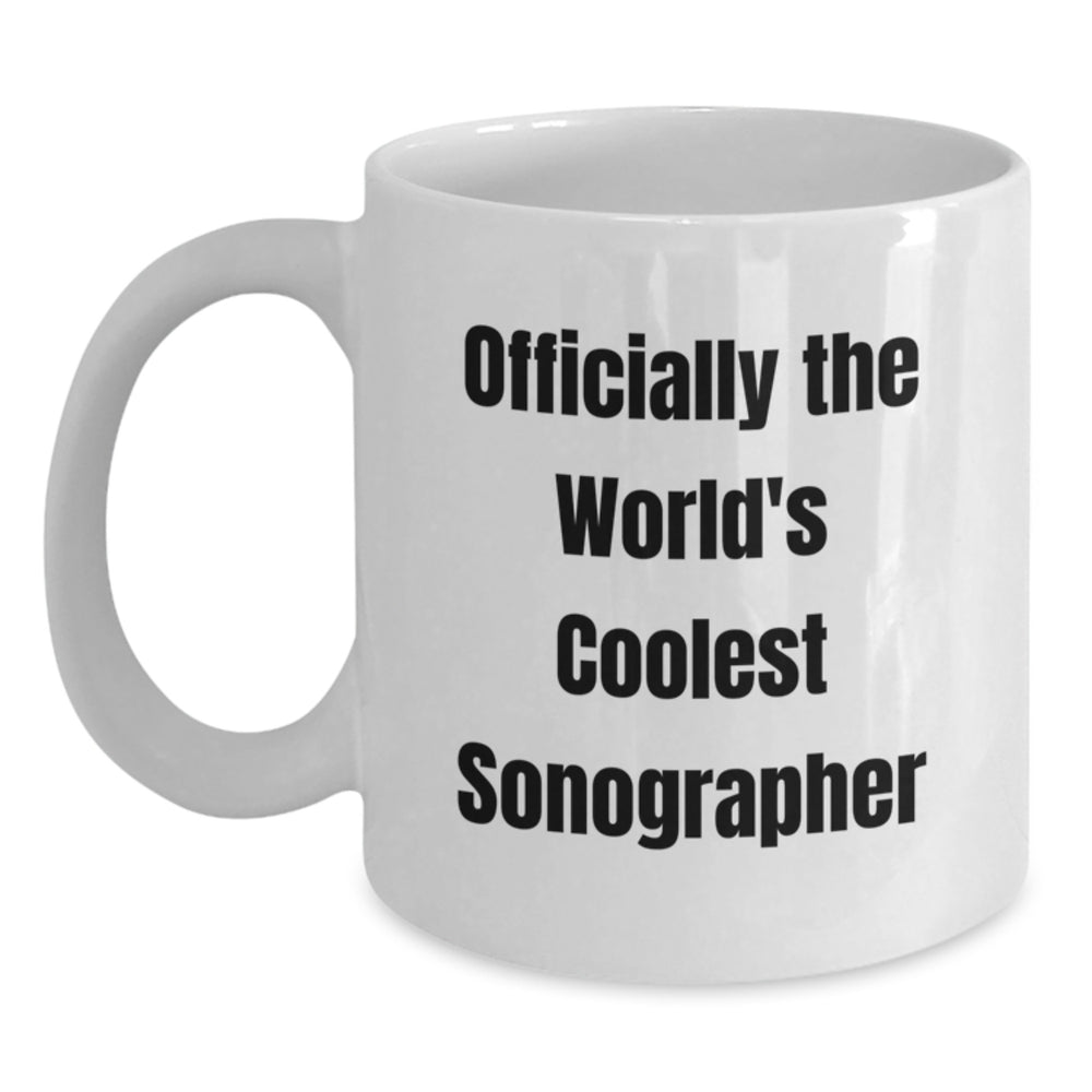 Officially The Worlds Coolest Sonographer Funny Quote White Coffee Mug Gifts for Sonographer Men Women Friends - Main