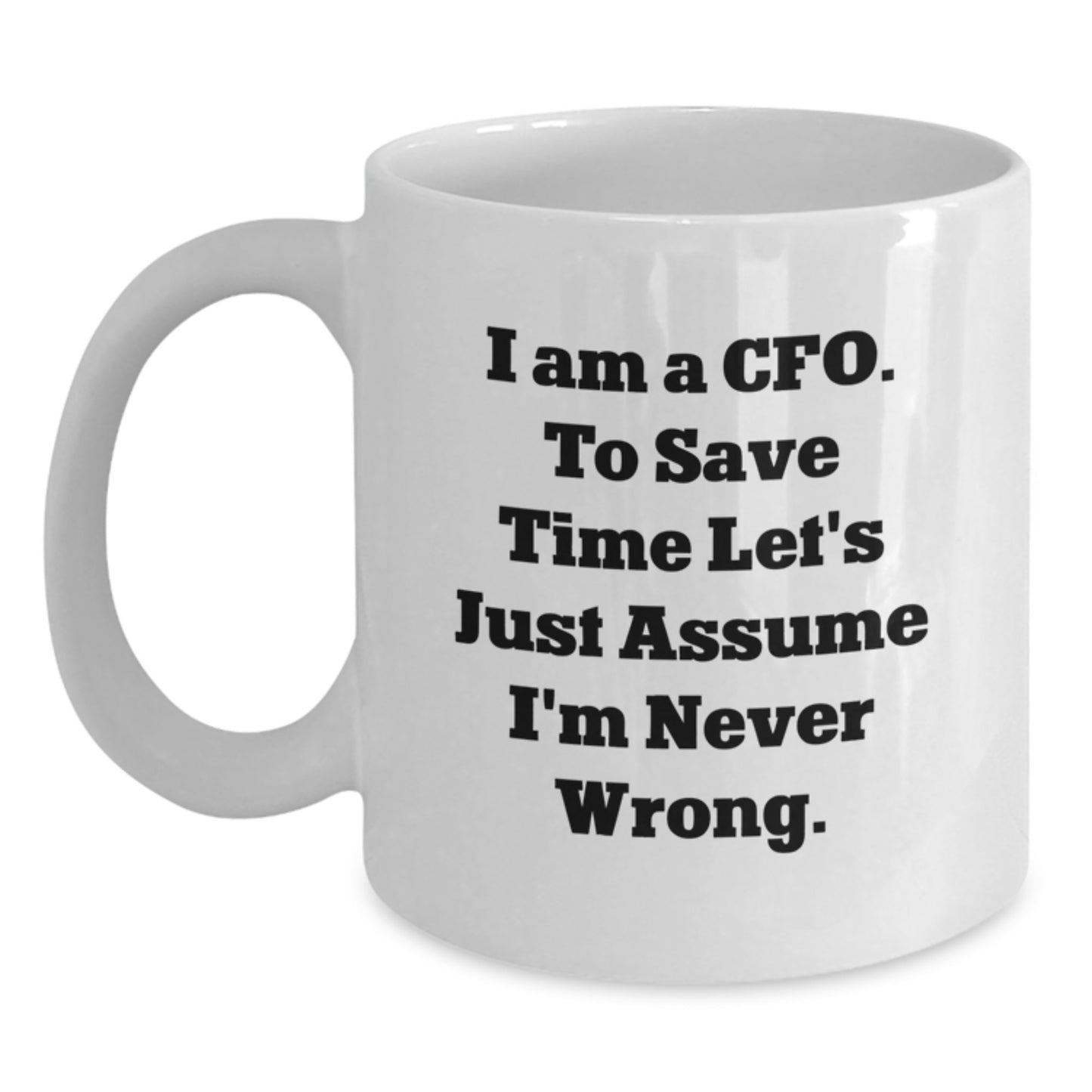 Funny CFO Gifts for Men - White Coffee Mug, I'm Never Wrong - Unique Christmas Unique Gifts from Men to Chief Financial Officers - Main
