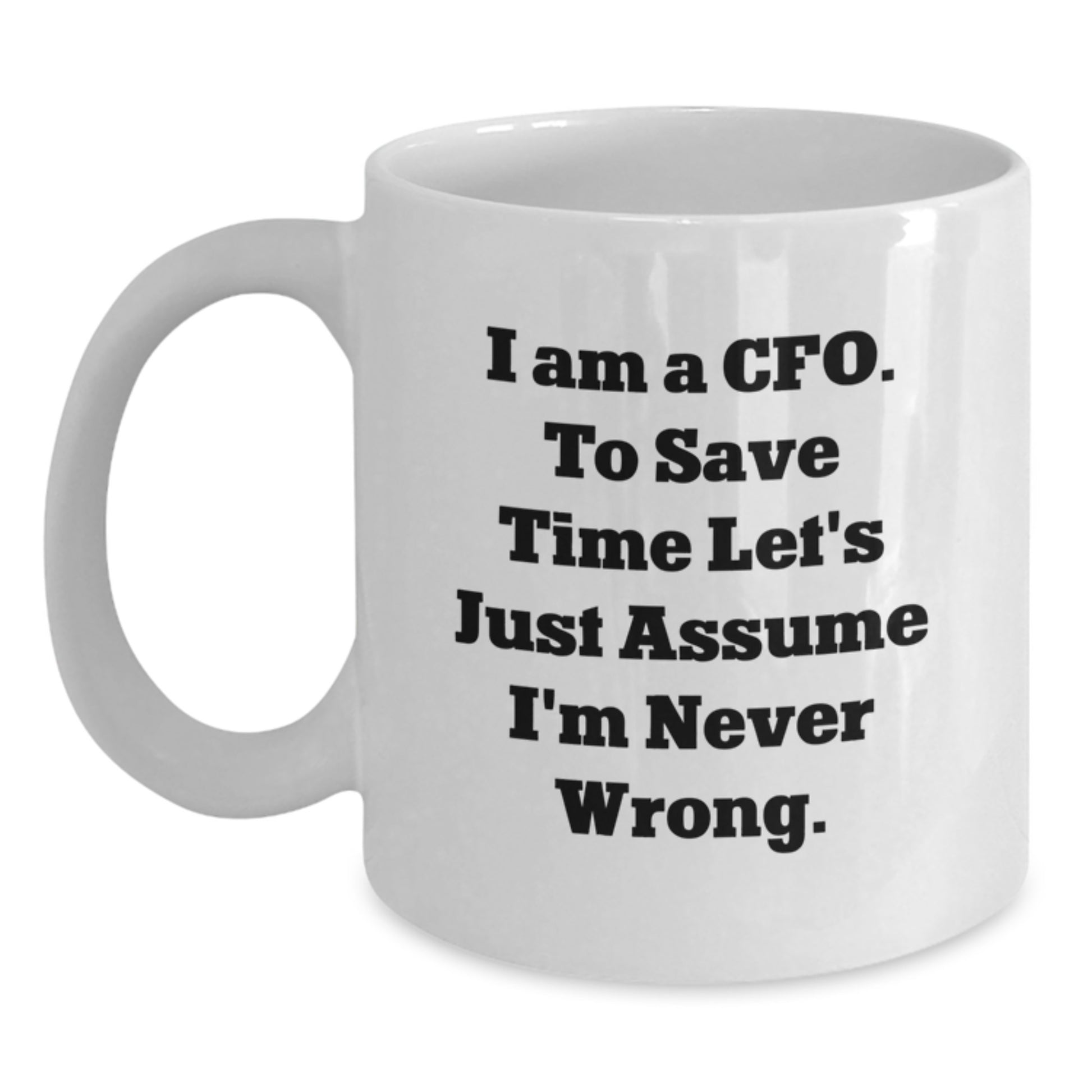 Funny CFO Gifts for Men - White Coffee Mug, I'm Never Wrong - Unique Christmas Unique Gifts from Men to Chief Financial Officers - Main