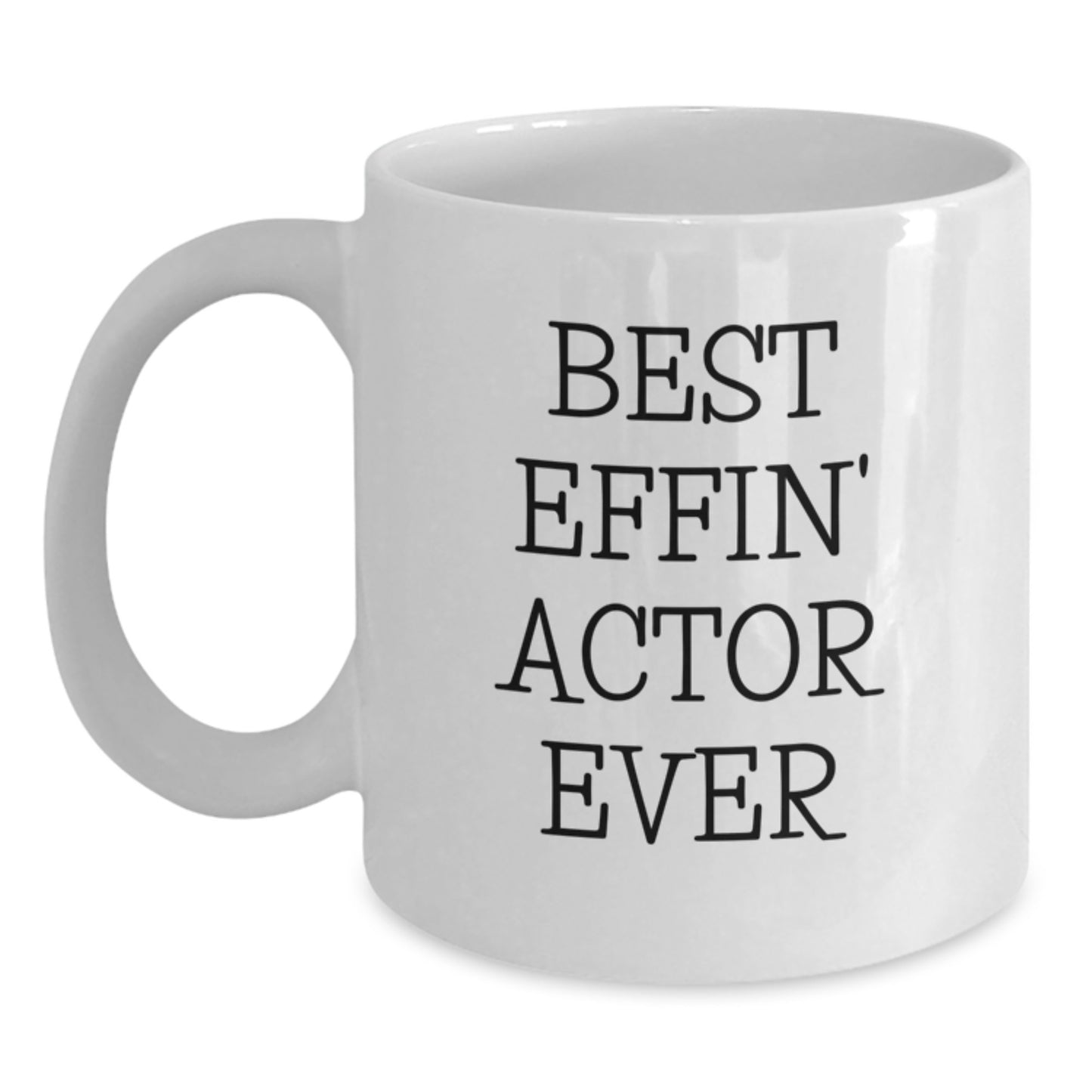 Funny Actor Gifts from Friends - Best Effin' Actor Ever Quote, White Coffee Mug for Birthday Unique - Main