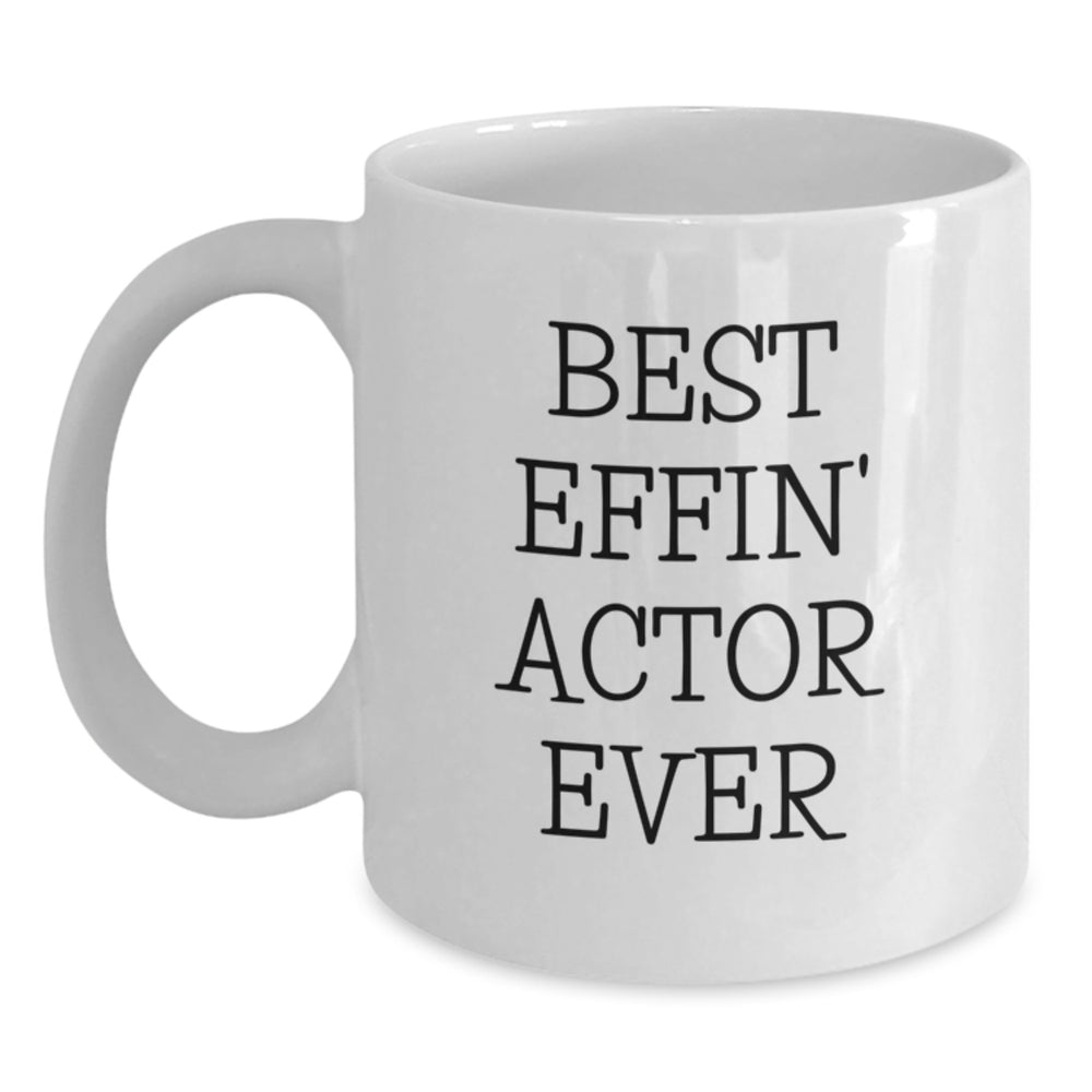 Funny Actor Gifts from Friends - Best Effin' Actor Ever Quote, White Coffee Mug for Birthday Unique - Main