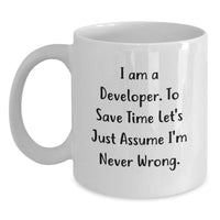 Load image into Gallery viewer, Funny Developer Gifts from Friends, White Coffee Mug, &#39;I Am A Developer. To Save Time Let&#39;s Just Assume I&#39;m Never Wrong.&#39; Christmas Unique Gift for Him - Main
