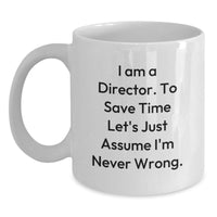 Load image into Gallery viewer, Funny Director Gifts for Him, White Coffee Mug with &#39;I Am A Director, To Save Time Let&#39;s Just Assume I&#39;m Never Wrong.&#39; Quote, Gifts from Family to Friends - Main
