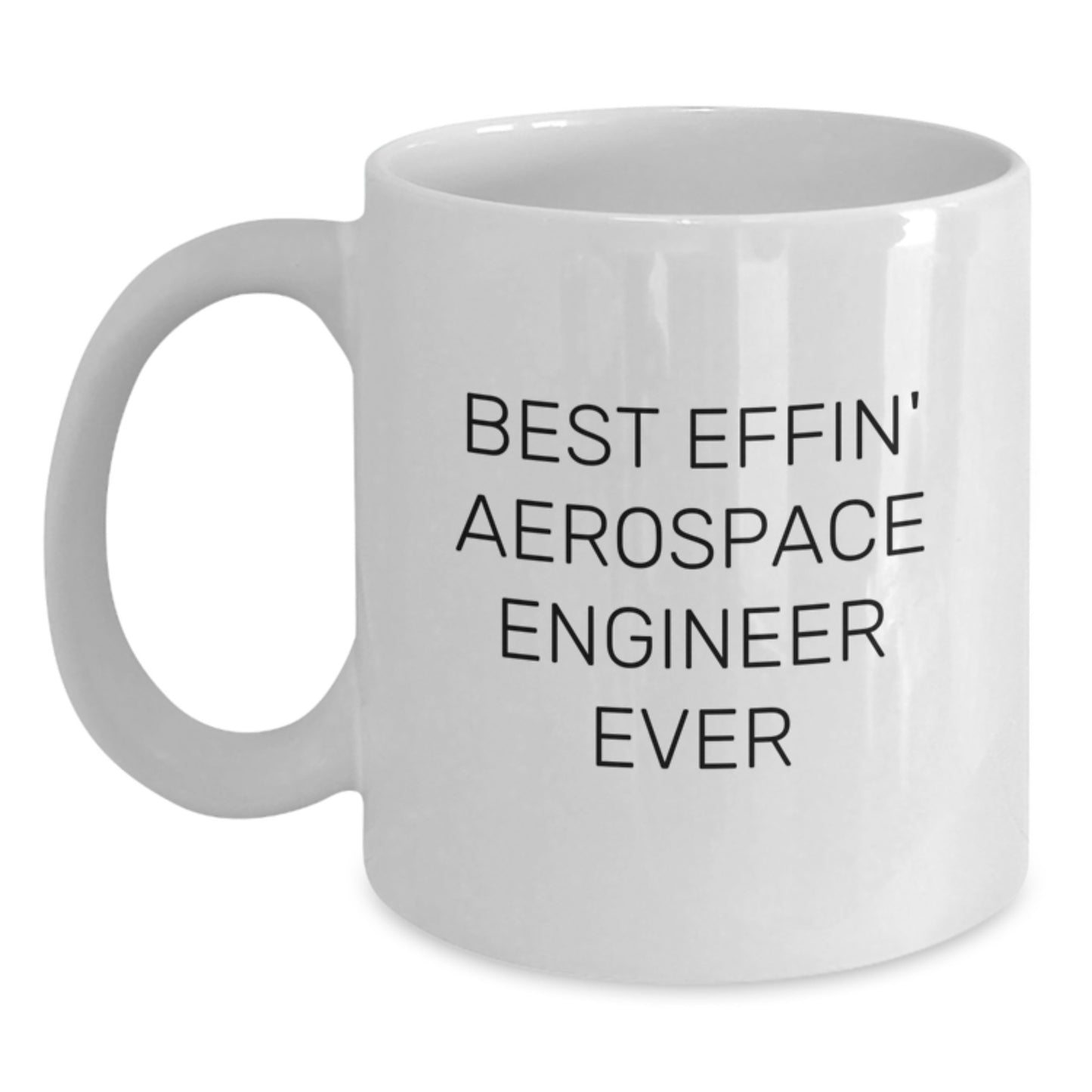 Funny Gift for Aerospace Engineers, Best Effin' Quote White Coffee Mug, Christmas Unique Gifts from Friends and Family - Main