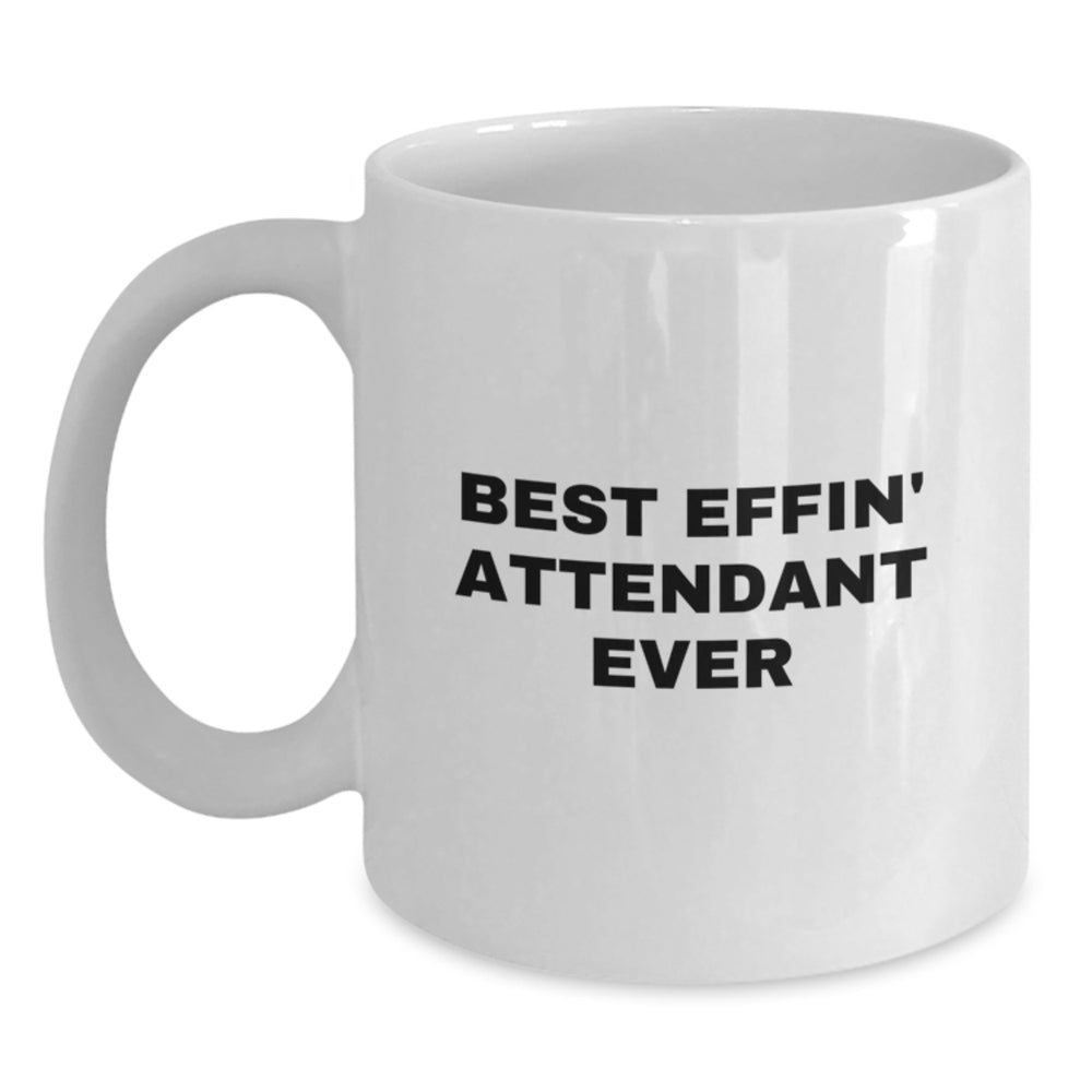 Funny Attendant Gifts from Friends, Best Effin' Attendant Ever Humor, White Coffee Mug for Attendant - 11oz or 15oz Capacity, Ceramic, Microwave and Dishwasher Safe Gift for Men or Women - Main