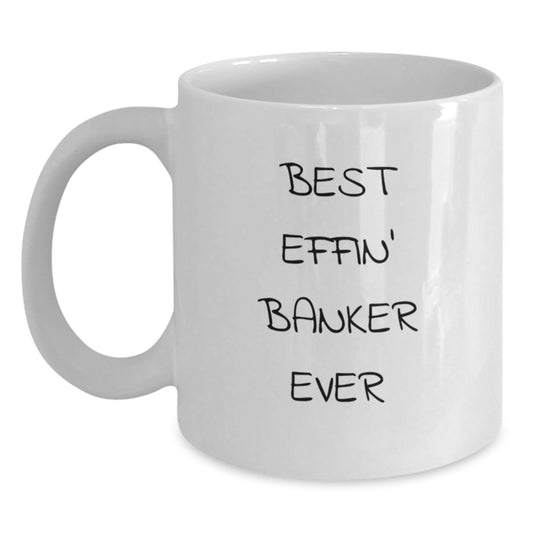 Funny Banker Gifts, Best Effin' Banker Ever White Coffee Mugs for Him, Unique Christmas Memorable Presents for Men from Family - Main