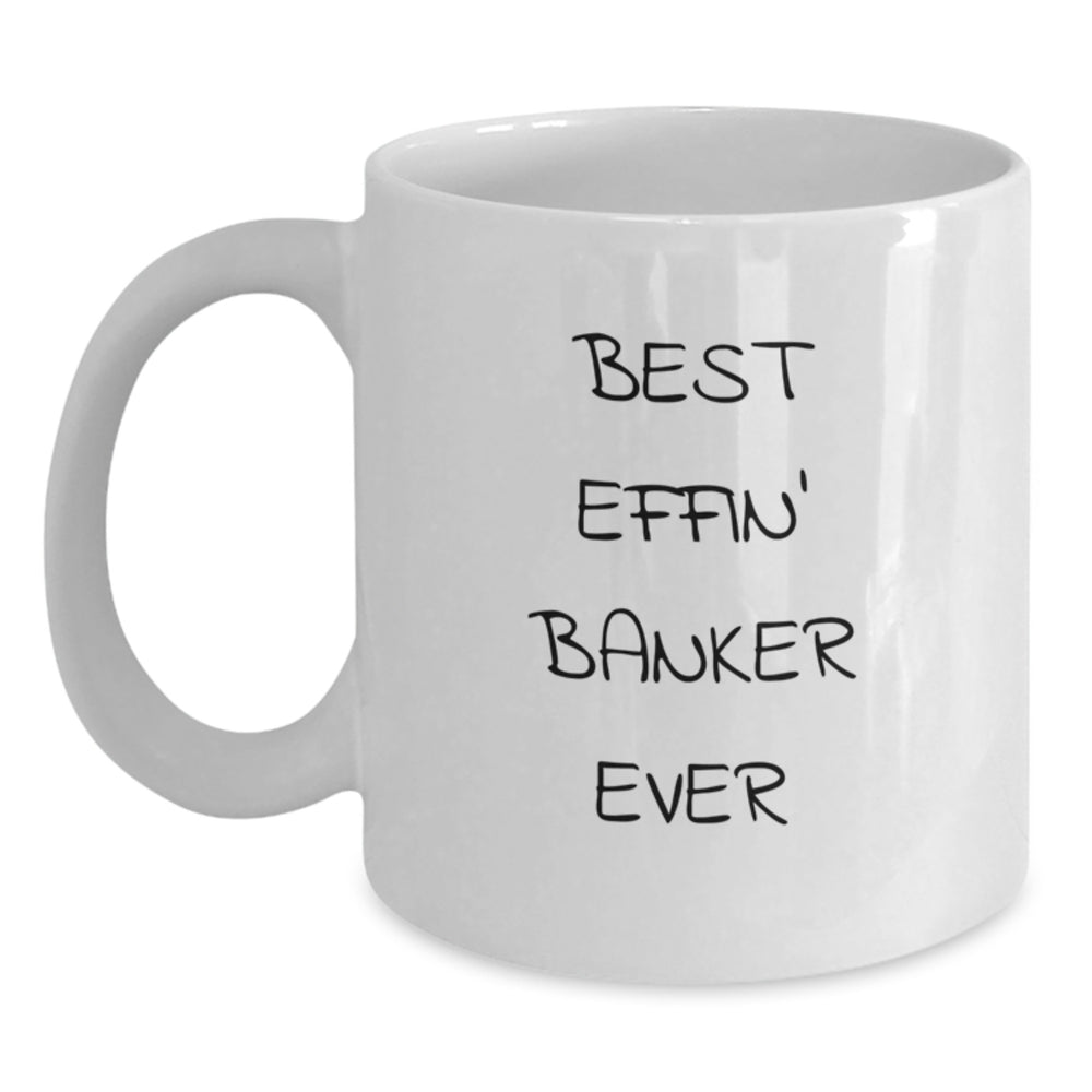 Funny Banker Gifts, Best Effin' Banker Ever White Coffee Mugs for Him, Unique Christmas Memorable Presents for Men from Family - Main