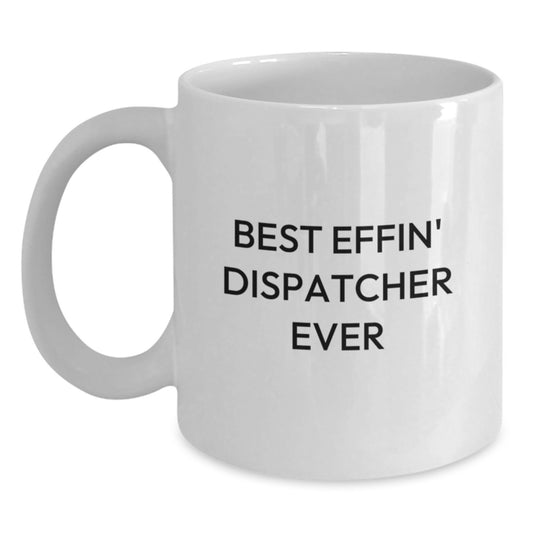 Funny Dispatcher Gifts for Men, White Coffee Mug, Best Effin' Dispatcher Ever - Christmas Unique Presents from Friends and Family - Main