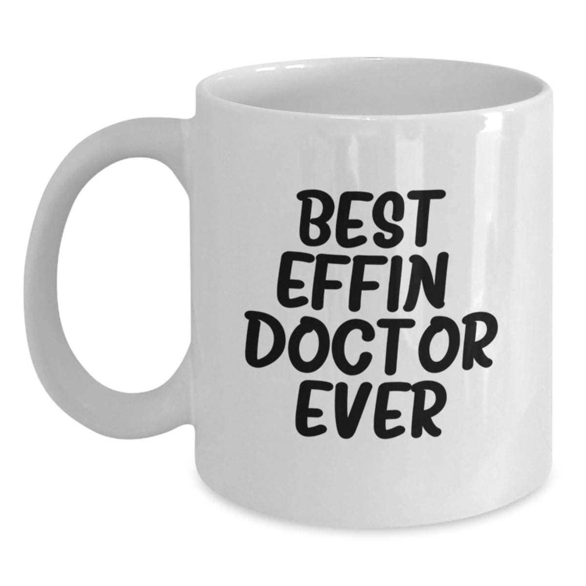 Funny White Coffee Mugs for Doctor Friends Gifts from Family - Best Effin' Doctor Ever - Main