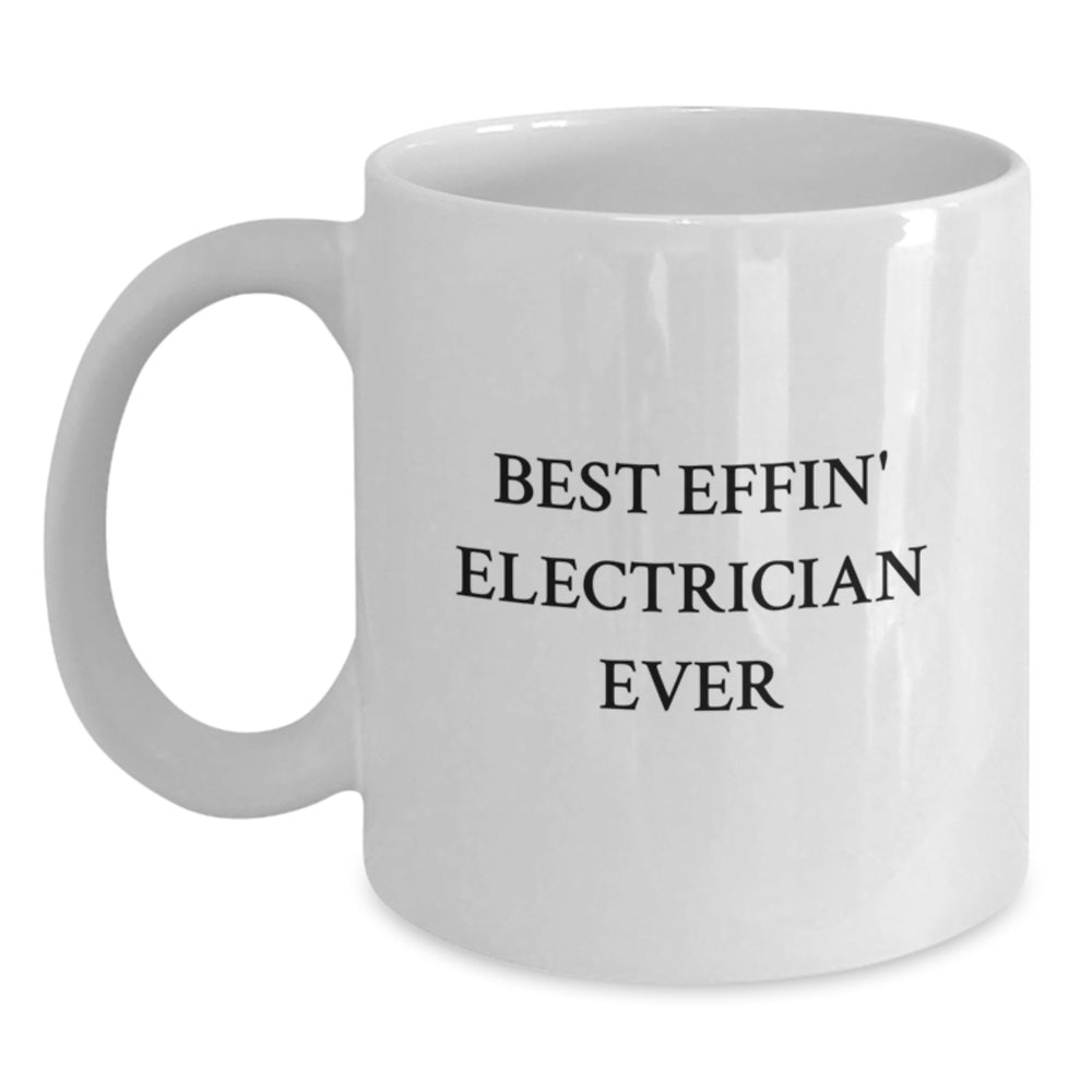 Funny Electrician Gifts from Men to Friends and Family - Best Effin' Electrician Ever White Coffee Mug, Perfect for Christmas Unique Presents - Main