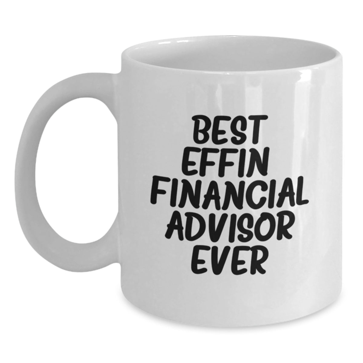 Funny Financial Advisor Gifts for Men, White Coffee Mug, 'Best Effin' Financial Advisor Ever' Quote, Christmas Unique Presents from Friends or Coworkers - Main