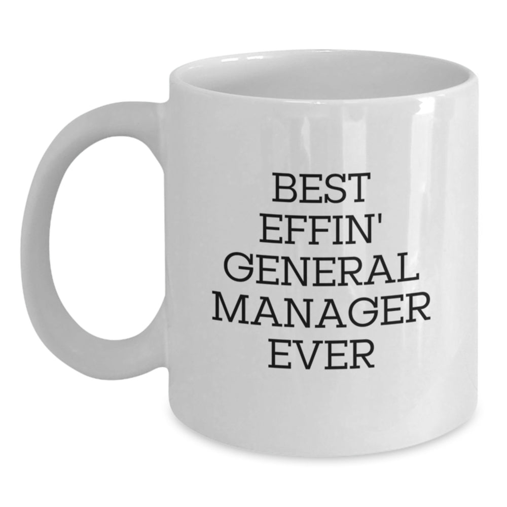Funny General Manager Gifts from Friends for Men - 'Best Effin' General Manager Ever' White Coffee Mug, Christmas Unique Presents - Main