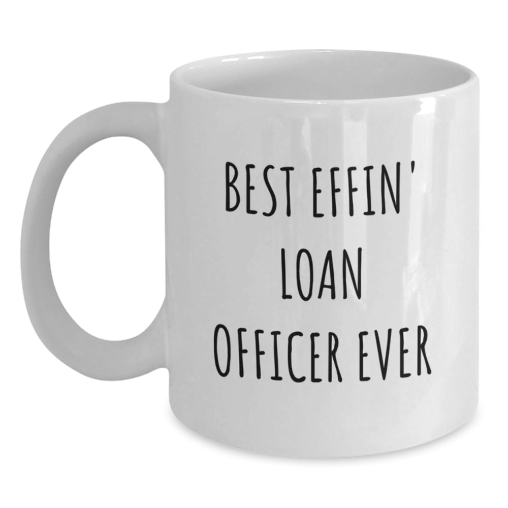 Funny Loan Officer Gifts for Men from Friends - Best Effin' Loan Officer Ever White Coffee Mug, Unique Christmas Memorable Presents - Main