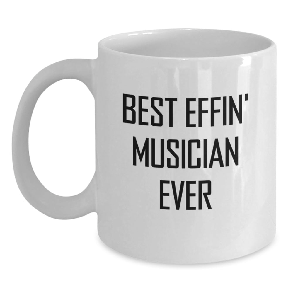 Funny Musician Gifts from Friends for Men White Coffee Mug Best Effin' Musician Ever Quote Christmas Unique Presents - Main