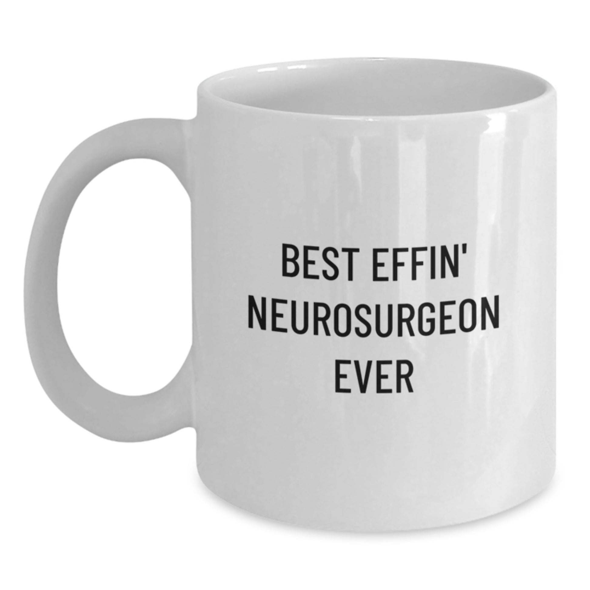 Funny Best Effin' Neurosurgeon Ever Gifts from Friends to Men - White Coffee Mug for Christmas Unique Presents - Main