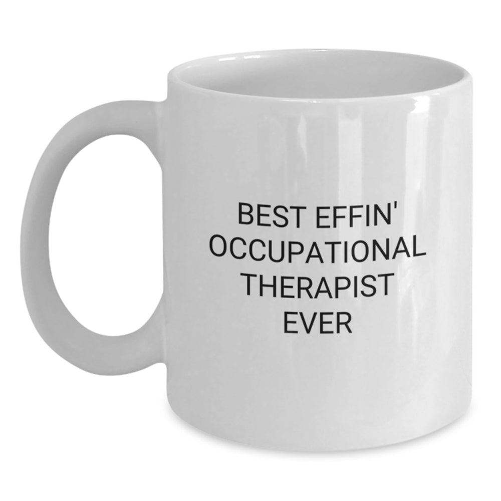 Funny Occupational Therapist Gifts from Friends - Best Effin' Ever White Coffee Mug, Christmas Unique Gifts for Occupational Therapist Men Women - Main