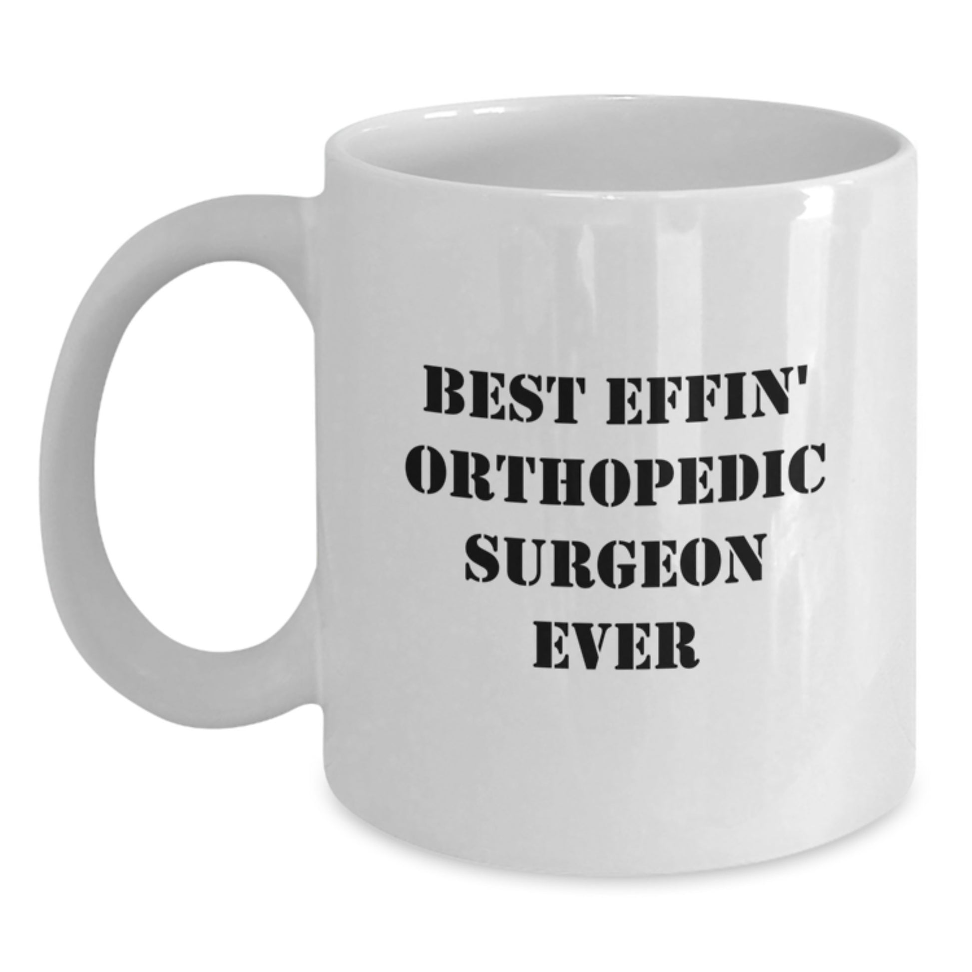 Funny Orthopedic Surgeon White Coffee Mugs Gifts from Friends, Christmas Unique Gifts for Orthopedic Surgeon Men or Women, Best Effin' Orthopedic Surgeon Ever Quote, White Ceramic Mug - Main
