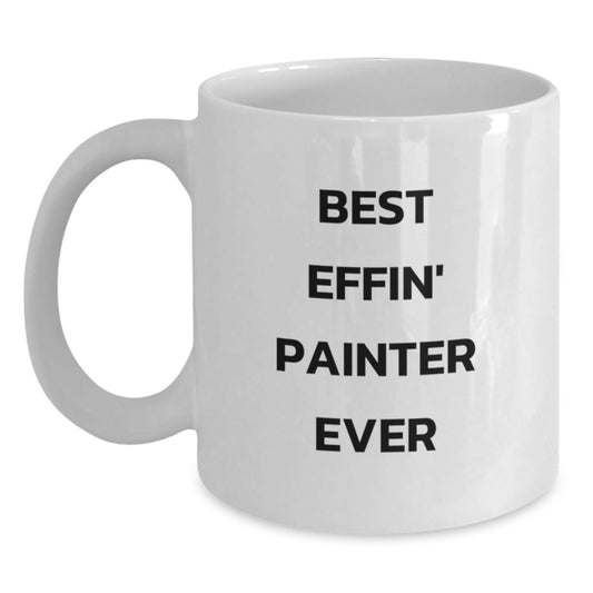 Funny Painter Gifts White Coffee Mug Best Effin' Painter Ever Christmas Unique Presents for Painter Friends Family - Main