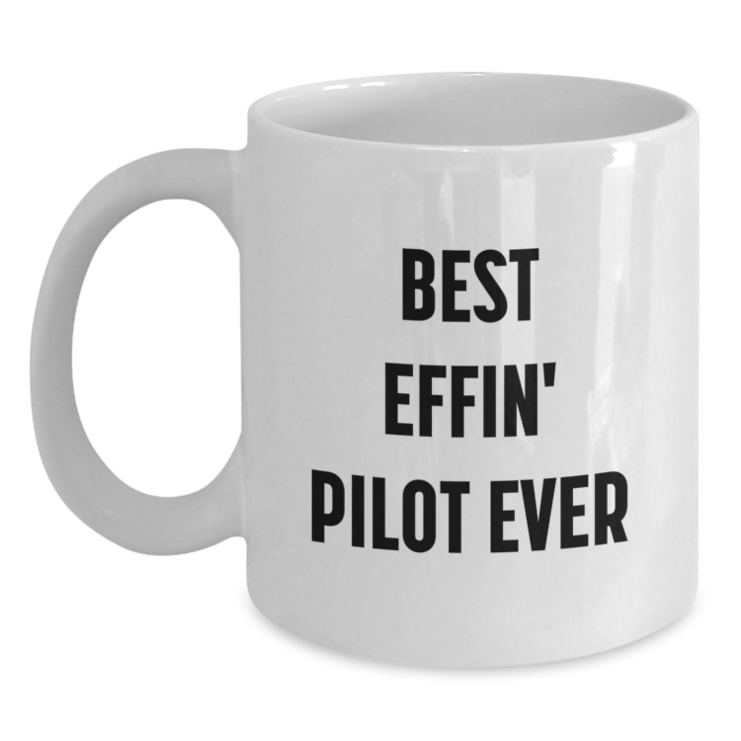 Pilot Gifts from Men - Best Effin' Pilot Ever White Coffee Mug, Unique Mother's Day Unique Gifts for Pilot - Main