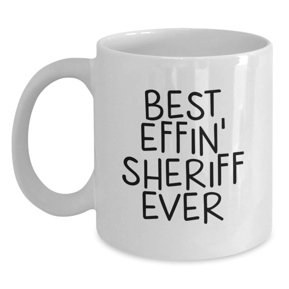 Funny Sheriff Gifts, Best Effin' Sheriff Ever Quote, White Coffee Mug for Men, Christmas Unique Gifts from Friends, Sheriff White Coffee Mug - Main