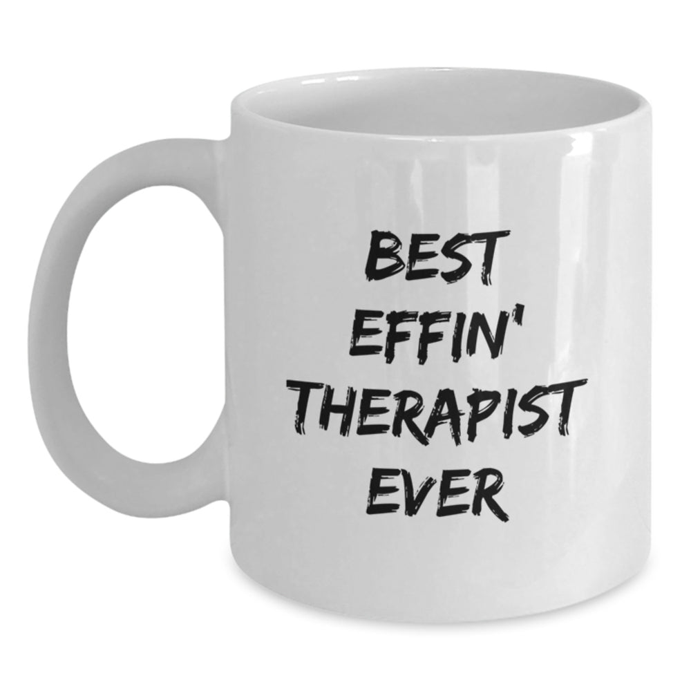 Funny Therapist Gifts from Friends for Therapists - Best Effin' Therapist Ever White Coffee Mug, Christmas Unique Gifts, White Coffee Mug for Therapist, 11oz or 15oz Ceramic Mug - Main