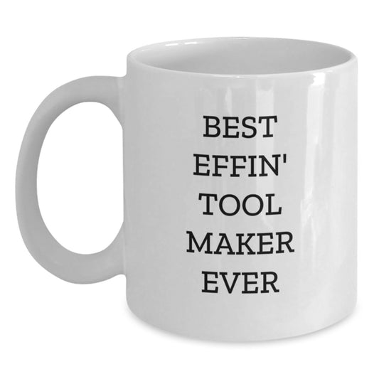 Funny Gift for Tool Makers, White Coffee Mug for Men Friends, Best Effin' Tool Maker Ever Quote, Christmas Unique Gifts from Family - Main