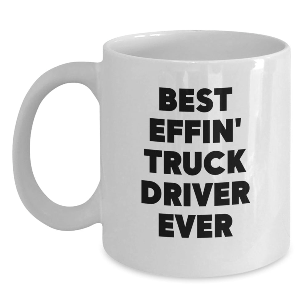 Funny Gifts for Truck Drivers, Best Effin' Truck Driver Ever Quote, White Coffee Mug for Men - Main