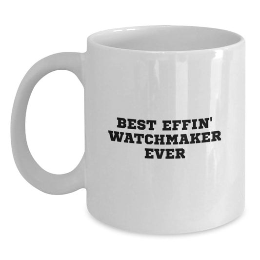 Funny Watchmaker Gifts from Friends for Watchmaker, Best Effin' Watchmaker Ever White Coffee Mug, Unique Christmas Memorable Presents - Main