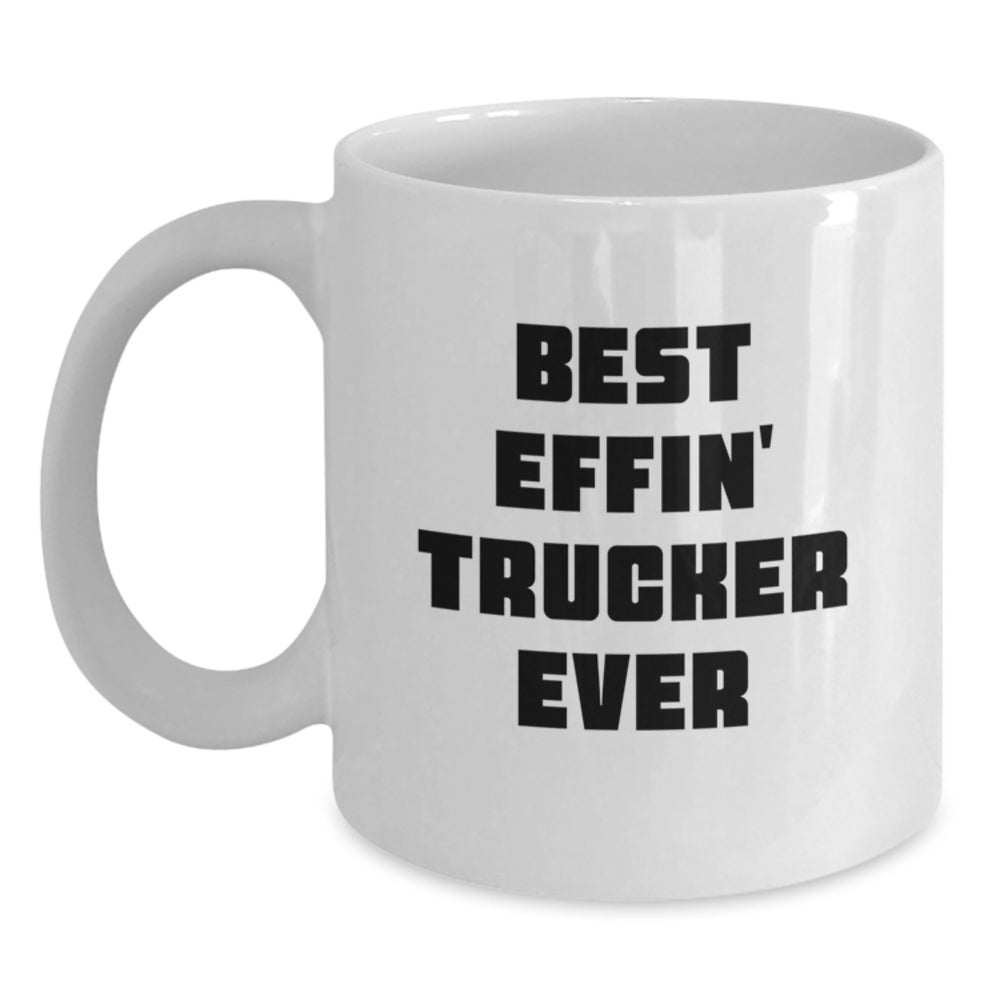 Funny Trucker White Coffee Mug Gifts from Men to Trucker Friends for Christmas - Best Effin' Trucker Ever - Main