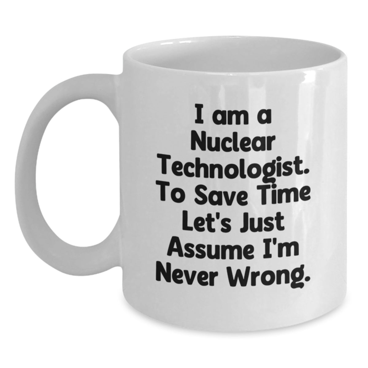 Nuclear Technologist Funny Mugs Gifts for Friends from Family, White Coffee Mug, Christmas Unique - Main
