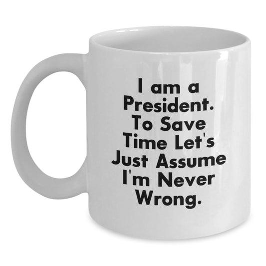 Funny President Gifts for Men Women Friends Coworkers Family from the Office - I'm Never Wrong Coffee Mug, 11oz or 15oz White Ceramic Mug, Perfect for Christmas Unique Gifts - Main