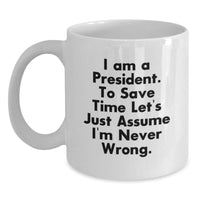 Load image into Gallery viewer, Funny President Gifts for Men Women Friends Coworkers Family from the Office - I&#39;m Never Wrong Coffee Mug, 11oz or 15oz White Ceramic Mug, Perfect for Christmas Unique Gifts - Main
