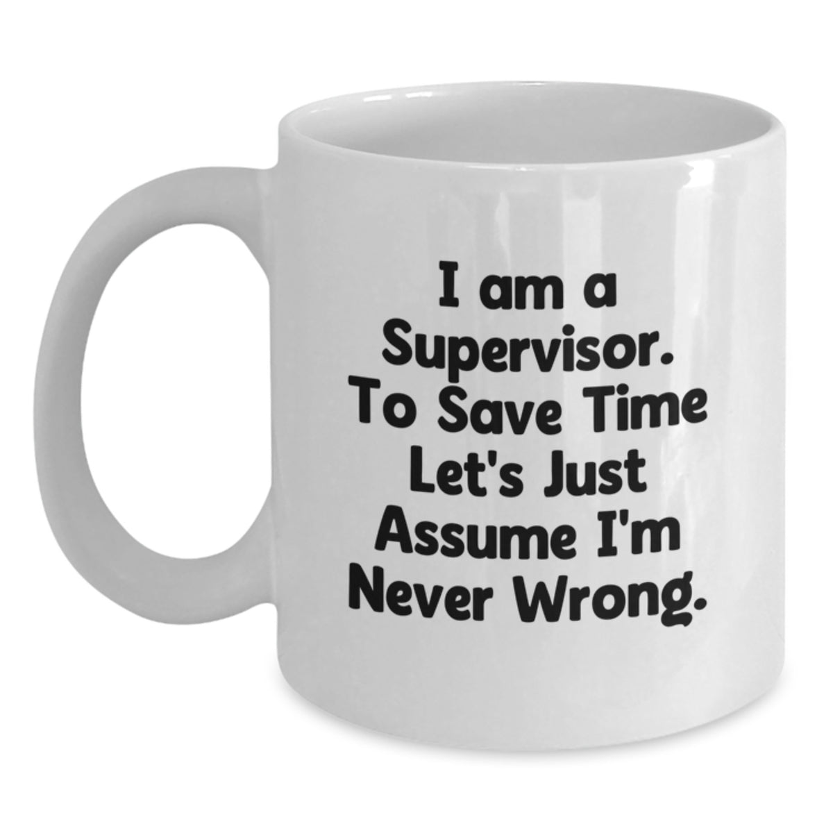 Funny Supervisor Christmas Unique Gifts from Friends, Unique White Coffee Mug, Quote: 'I'm Never Wrong' - 11oz or 15oz Ceramic - Main