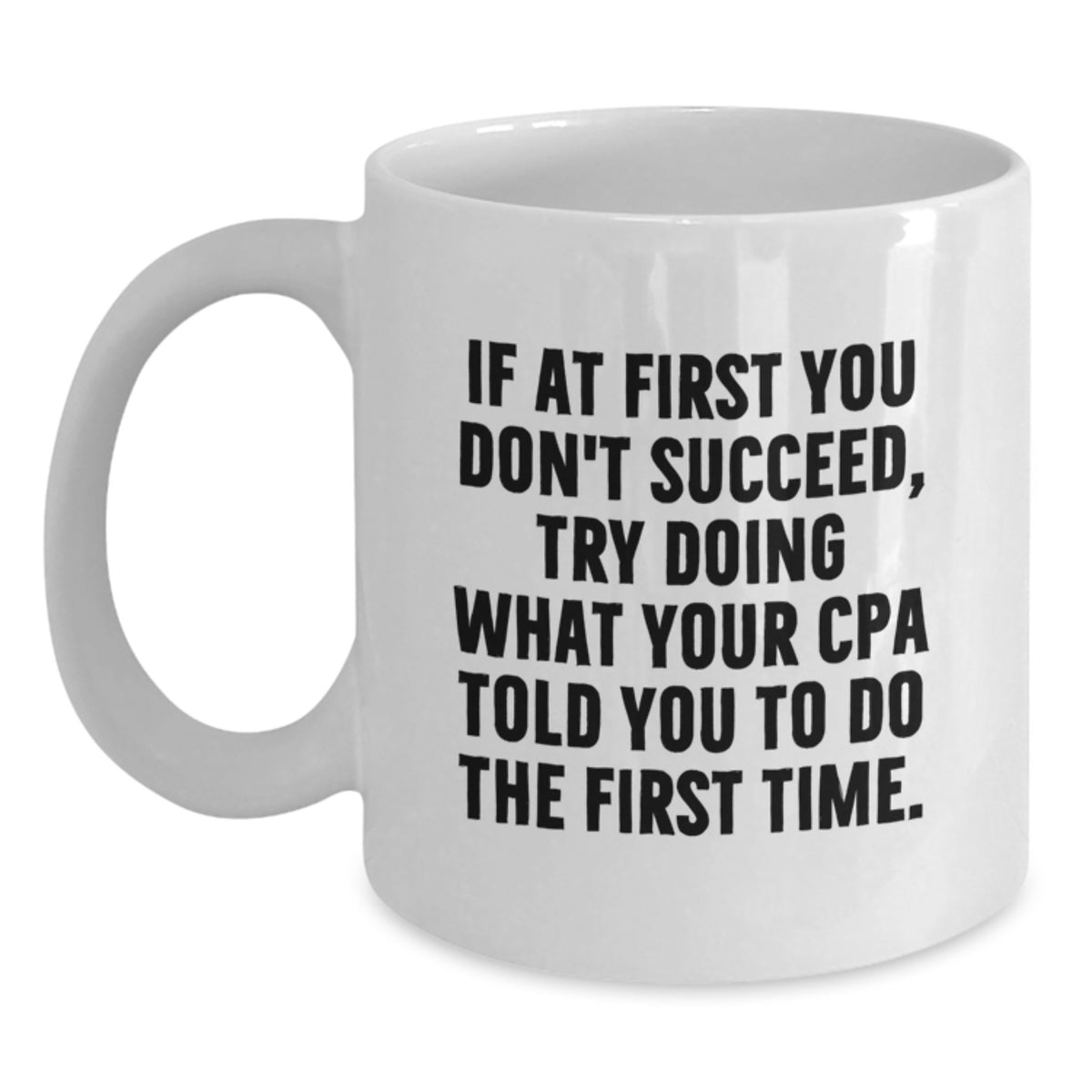 Funny CPA Gifts from, White Coffee Mugs for CPAs, If At First, White 11oz Ceramic Mugs with Funny Quote for CPA Christmas Unique Gifts - Main