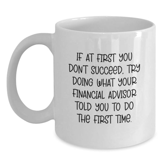 Funny Financial Advisor Gifts from Friends, White Coffee Mug for Financial Advisor, Inspirational Quote - Main