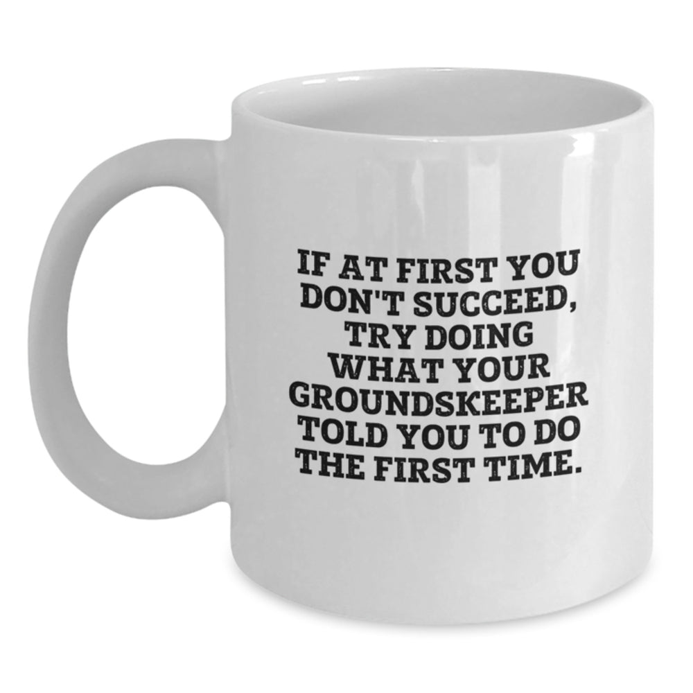 groundskeeper Humor Gifts from Friends, Funny White Coffee Mug for Graduation, Inspirational Quote Reminds You to Listen, Gifts for groundskeeper, 11oz or 15oz Capacity - Main