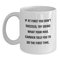 Load image into Gallery viewer, Funny Mail Carrier Gifts for Men from Friends, White Coffee Mug for Birthday &#39;If At First You Don&#39;t Succeed, Try Doing What Your Mail Carrier Told You To Do The First Time.&#39; - Main
