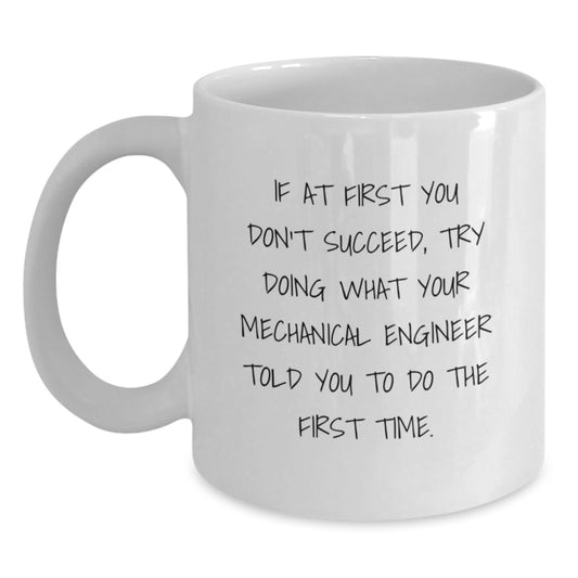 Funny Mechanical Engineer Quotes White Coffee Mug, Gifts from Friends to Coworkers, 11oz or 15oz Capacity, Microwave and Dishwasher Safe - Main