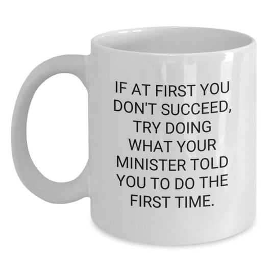 Funny Minister Gifts, White Coffee Mug Quote, Gifts from Friends and Family for Minister's Birthday, Try Doing What Your Minister Told You To Do The First Time, Inspirational Mug Gifts - Main