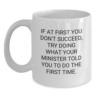 Load image into Gallery viewer, Funny Minister Gifts, White Coffee Mug Quote, Gifts from Friends and Family for Minister&#39;s Birthday, Try Doing What Your Minister Told You To Do The First Time, Inspirational Mug Gifts - Main
