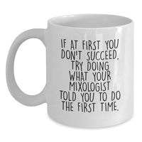 Load image into Gallery viewer, Funny Mixologist Gifts for Men, White Coffee Mug - 'If At First You Don't Succeed, Try Doing What Your Mixologist Told You To Do The First Time.' Christmas Unique Gifts from Friends - Main
